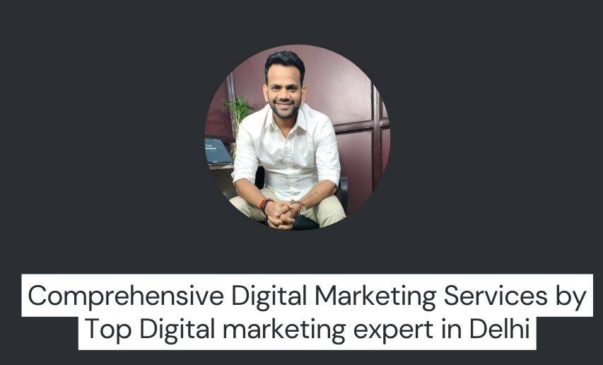 Comprehensive Digital Marketing Services by Top Digital marketing expert in Delhi