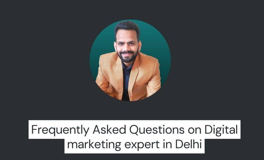 Frequently Asked Questions on Digital marketing expert in Delhi