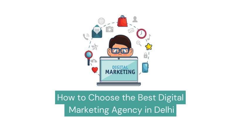 Read more about the article How to Choose the Best Digital Marketing Agency in Delhi