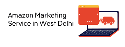 Amazon Marketing Service in West Delhi