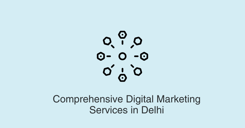 Comprehensive Digital Marketing Services in Delhi