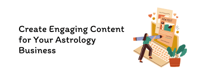 Create Engaging Content for Your Astrology Business