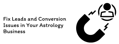 Fix Leads and Conversion Issues in Your Astrology Business