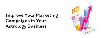 Improve Your Marketing Campaigns in Your Astrology Business