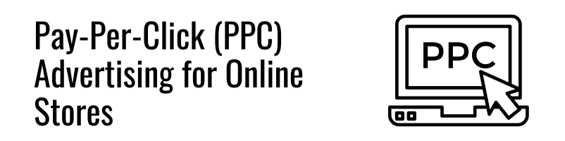 Pay-Per-Click (PPC) Advertising for Online Stores