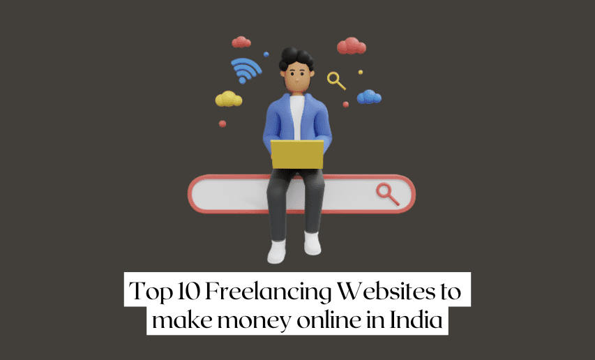 Read more about the article Top 10 Freelancing Websites to make money online in India