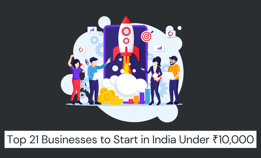 Read more about the article Top 21 Businesses to Start in India Under ₹10,000