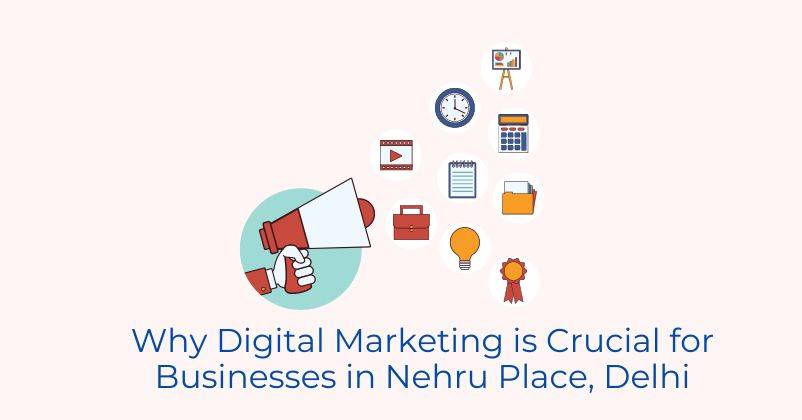 Why Digital Marketing is Crucial for Businesses in Nehru Place, Delhi