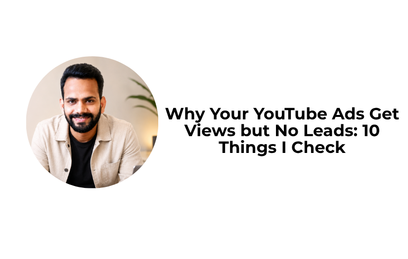Read more about the article Why Your YouTube Ads Get Views but No Leads: 10 Things I Check
