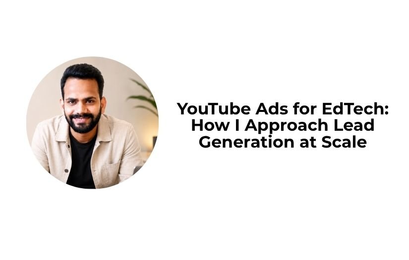 Read more about the article YouTube Ads for EdTech: How I Approach Lead Generation at Scale