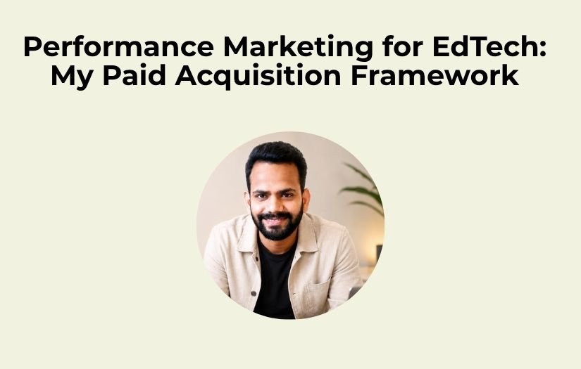 Read more about the article Performance Marketing for EdTech: My Paid Acquisition Framework